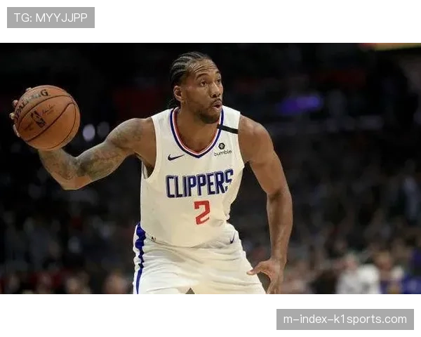 莱昂纳德状态仍需调整 快船进攻端节奏控制出现波动